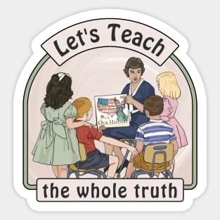 Let's Teach The Whole Truth Sticker